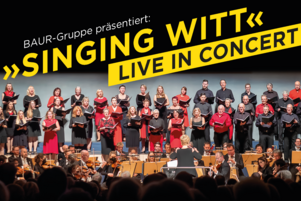 BAUR-Gruppe präsentiert: Singing Witt Live in Concert